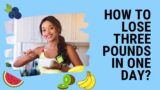 How to Lose Three Pounds in One Day