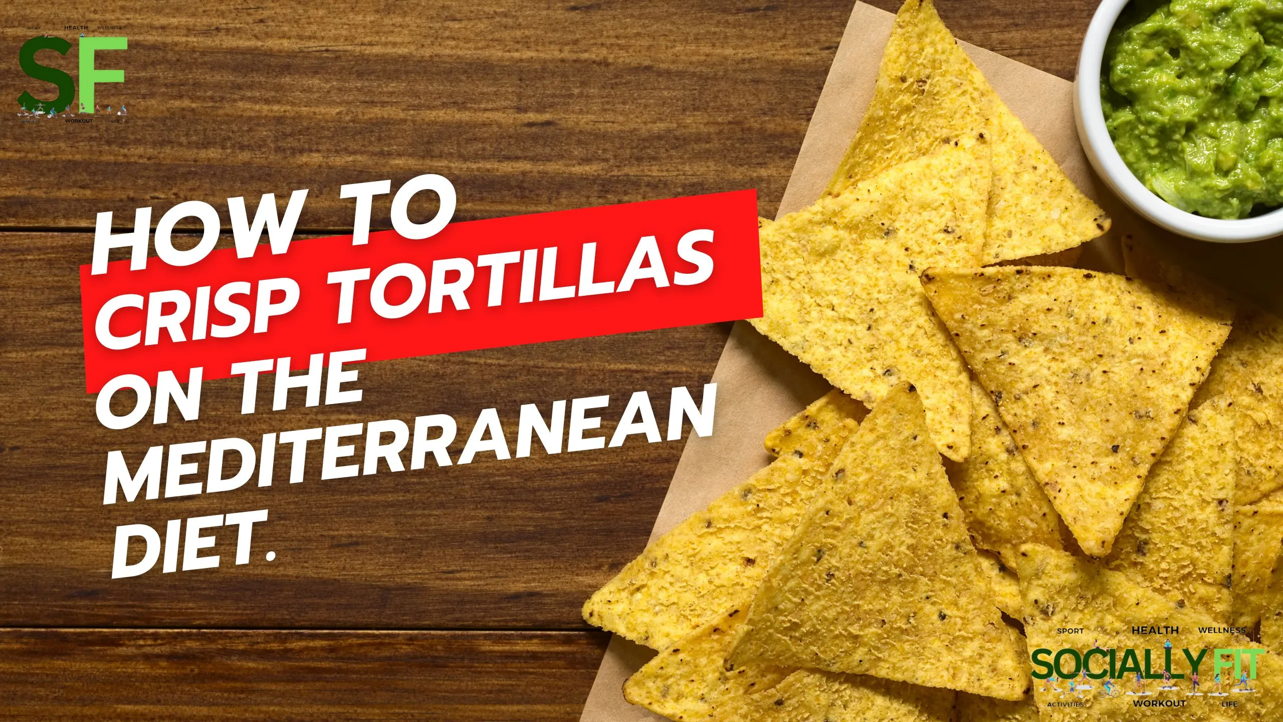 How to Crisp Tortillas on the Mediterranean Diet