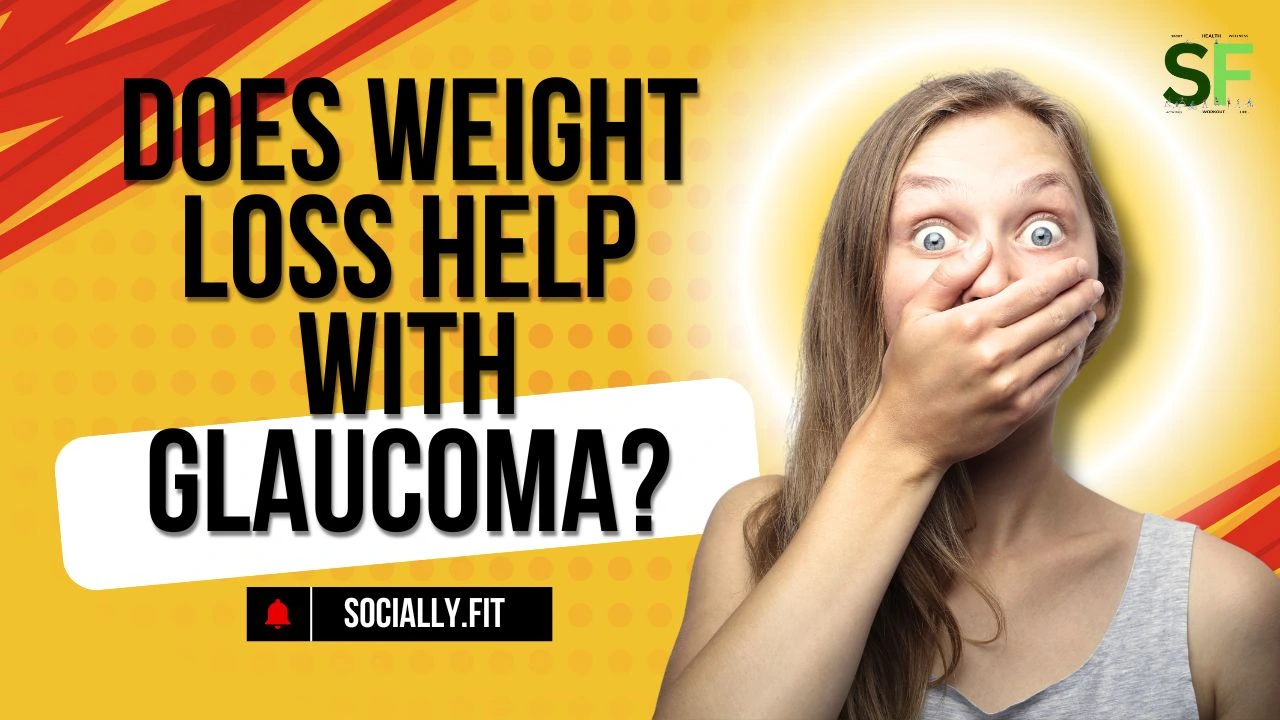 Does Weight Loss Help with Glaucoma - socially.fit