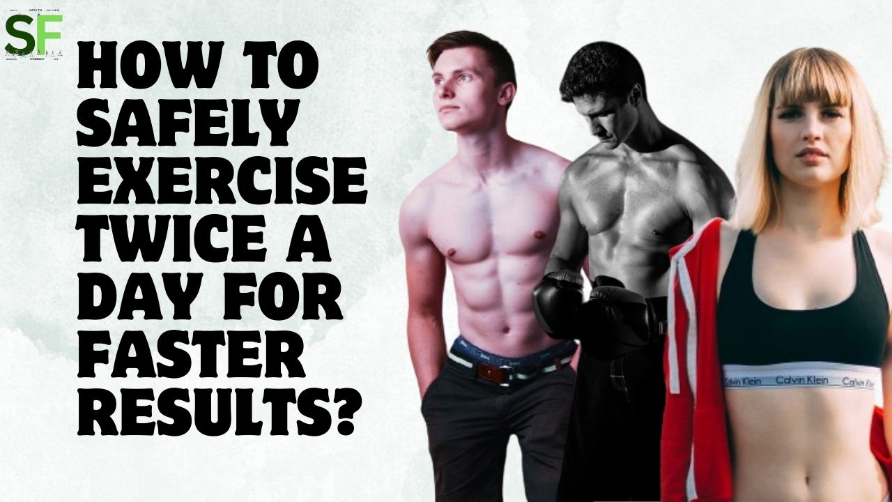 How to Safely Exercise Twice a Day for Faster Results